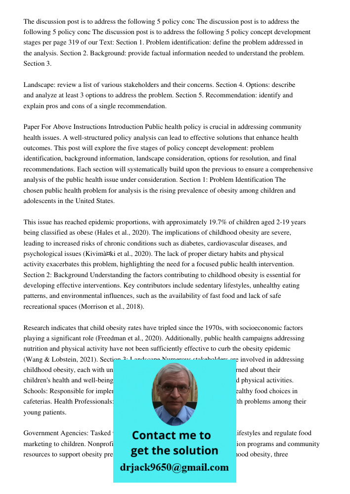 The discussion post is to address the following 5 policy concept development stages per page 319 of our Text: Section 1. Problem identification: define the problem addressed in the analysis. Section 2. Background: provid