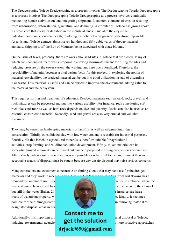 The Dredgescaping Toledo Dredgescaping as a process involves continually reconciling human activities on land integrating shipment. It counters elements of erosion resulting from urbanization, deforestation, agriculture,