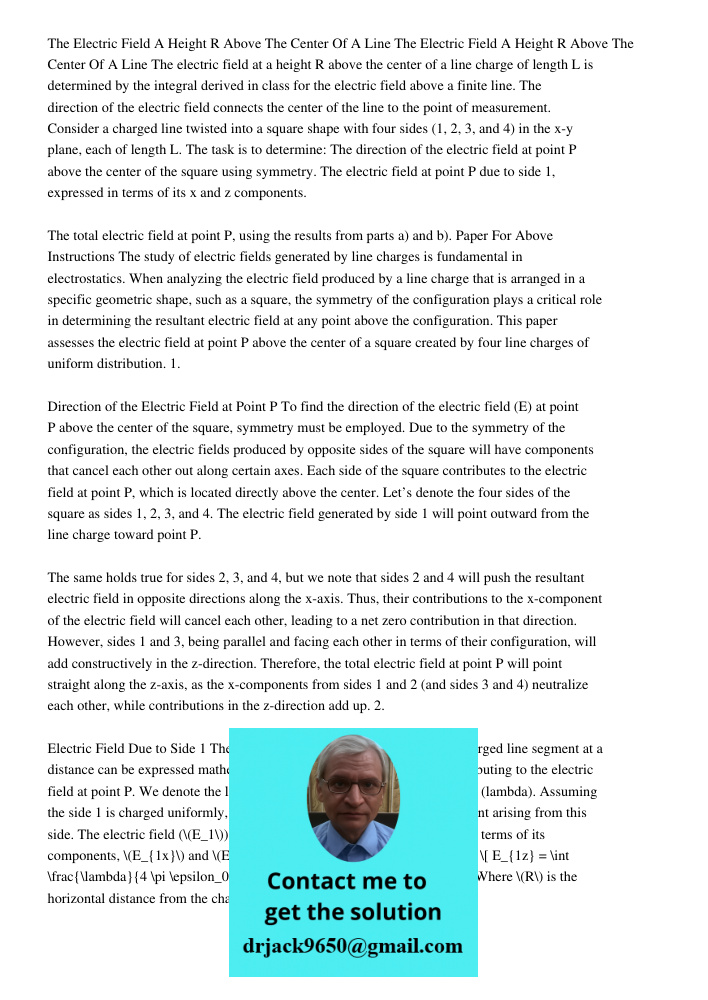 The electric field at a height R above the center of a line charge of length L is determined by the integral derived in class for the electric field above a finite line. The direction of the electric field connects the c