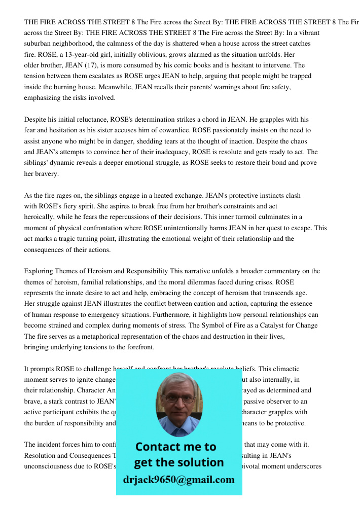 THE FIRE ACROSS THE STREET 8 The Fire across the Street By: In a vibrant suburban neighborhood, the calmness of the day is shattered when a house across the street catches fire. ROSE, a 13-year-old girl, initially oblivi
