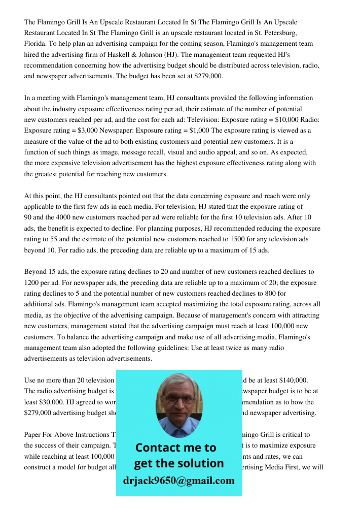 The Flamingo Grill is an upscale restaurant located in St. Petersburg, Florida. To help plan an advertising campaign for the coming season, Flamingo's management team hired the advertising firm of Haskell & Johnson (HJ).