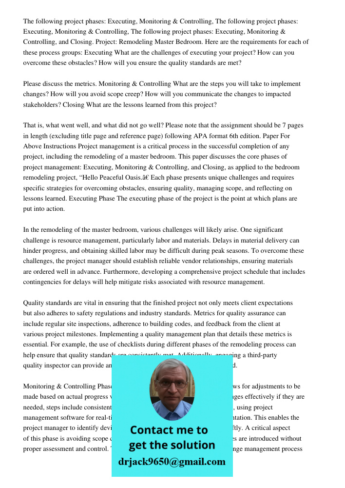 The following project phases: Executing, Monitoring & Controlling, and Closing. Project: Remodeling Master Bedroom. Here are the requirements for each of these process groups: Executing What are the challenges of executi