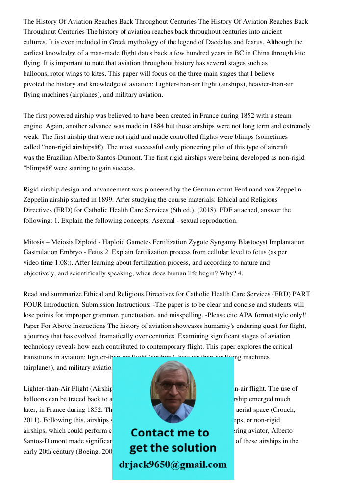 The history of aviation reaches back throughout centuries into ancient cultures. It is even included in Greek mythology of the legend of Daedalus and Icarus. Although the earliest knowledge of a man-made flight dates bac