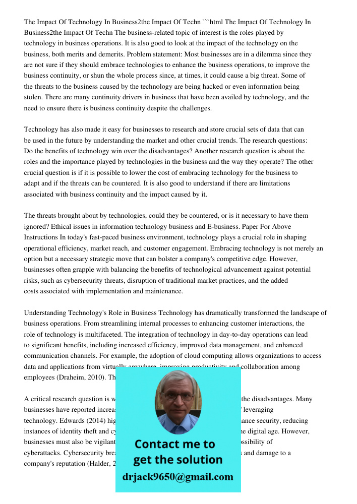 ```html The business-related topic of interest is the roles played by technology in business operations. It is also good to look at the impact of the technology on the business, both merits and demerits. Problem statemen