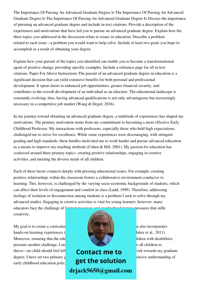 The Importance Of Pursing An Advanced Graduate Degree Is Discuss the importance of pursuing an advanced graduate degree and include in-text citations. Provide a description of the experiences and motivations that have le