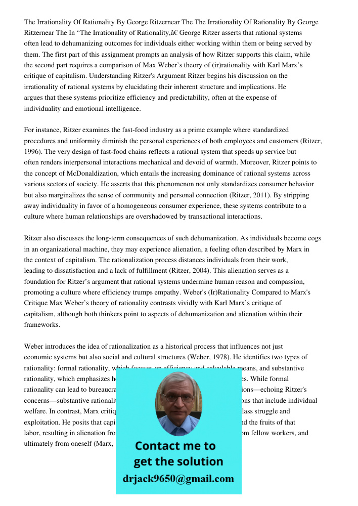 In “The Irrationality of Rationality,” George Ritzer asserts that rational systems often lead to dehumanizing outcomes for individuals either working within them or being served by them. The first part of this assignment