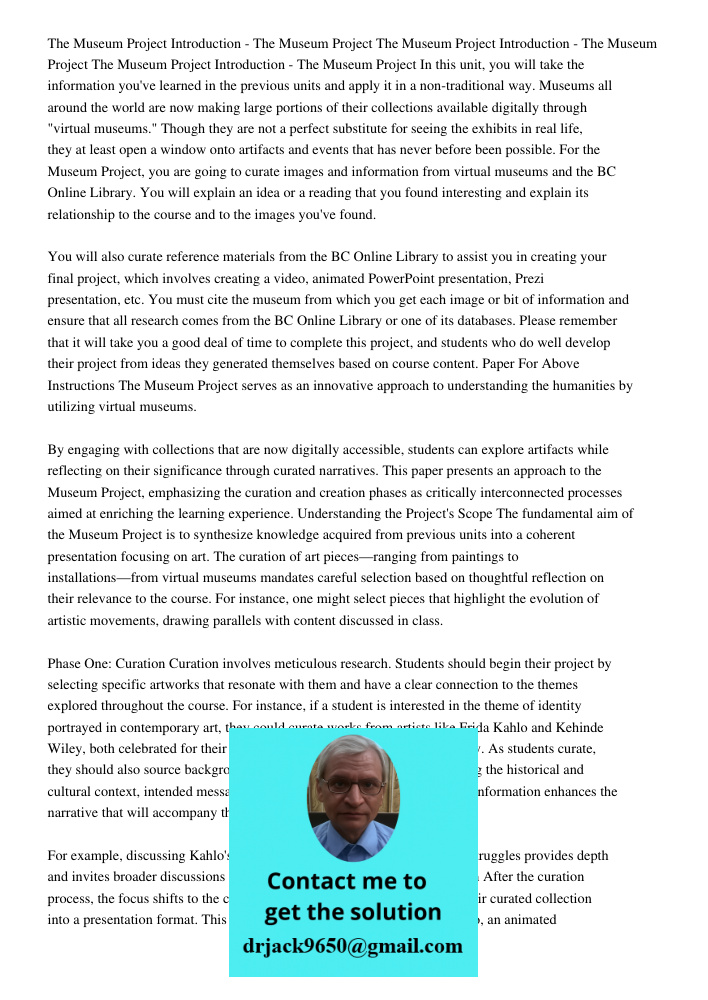 The Museum Project Introduction - The Museum Project In this unit, you will take the information you've learned in the previous units and apply it in a non-traditional way. Museums all around the world are now making lar