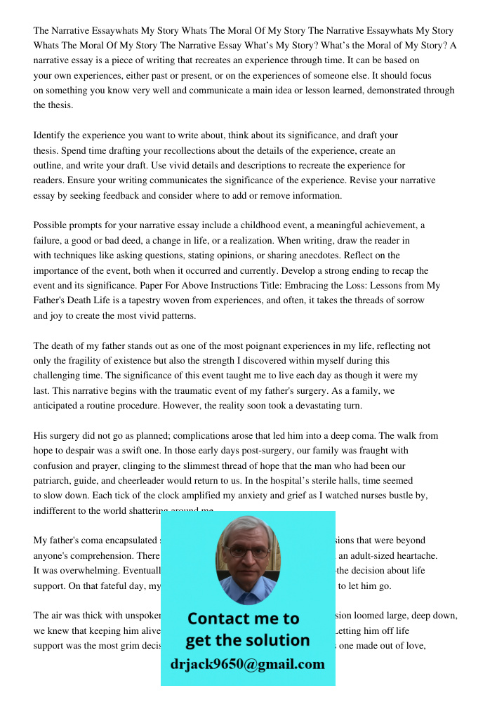 The Narrative Essay What’s My Story? What’s the Moral of My Story? A narrative essay is a piece of writing that recreates an experience through time. It can be based on your own experiences, either past or present, or on