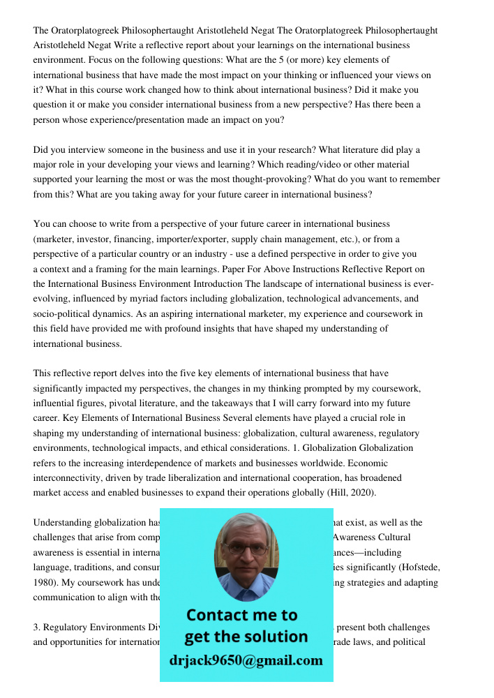 Write a reflective report about your learnings on the international business environment. Focus on the following questions: What are the 5 (or more) key elements of international business that have made the most impact o