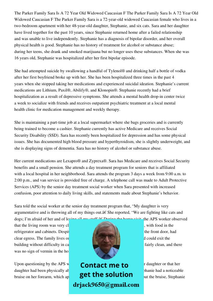 The Parker Family Sara is a 72-year-old widowed Caucasian female who lives in a two-bedroom apartment with her 48-year-old daughter, Stephanie, and six cats. Sara and her daughter have lived together for the past 10 year