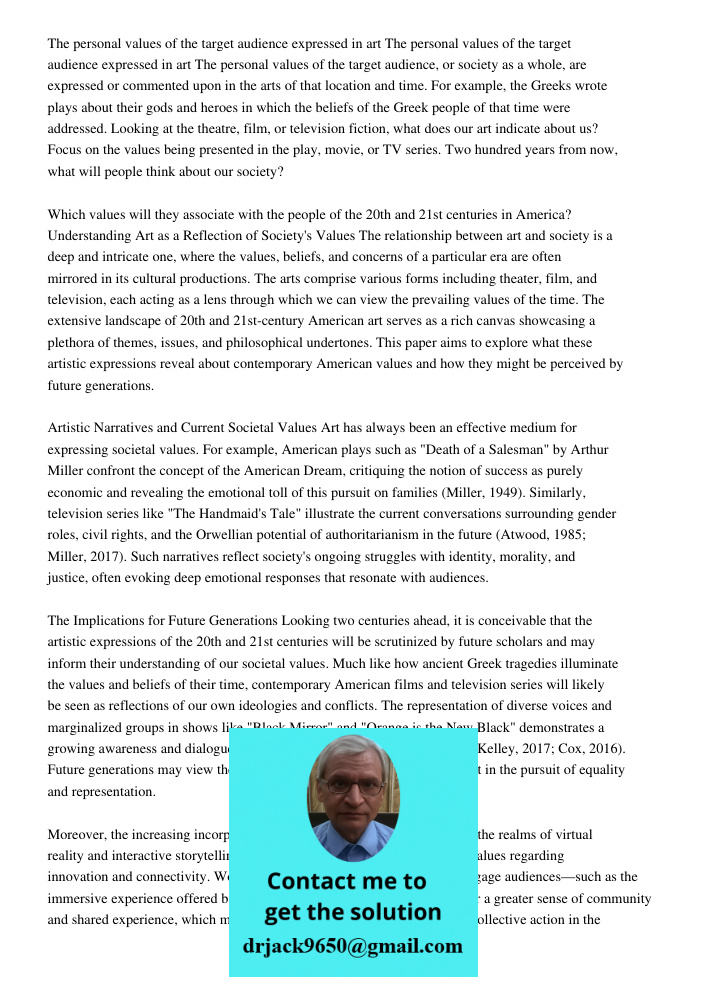 The personal values of the target audience, or society as a whole, are expressed or commented upon in the arts of that location and time. For example, the Greeks wrote plays about their gods and heroes in which the belie