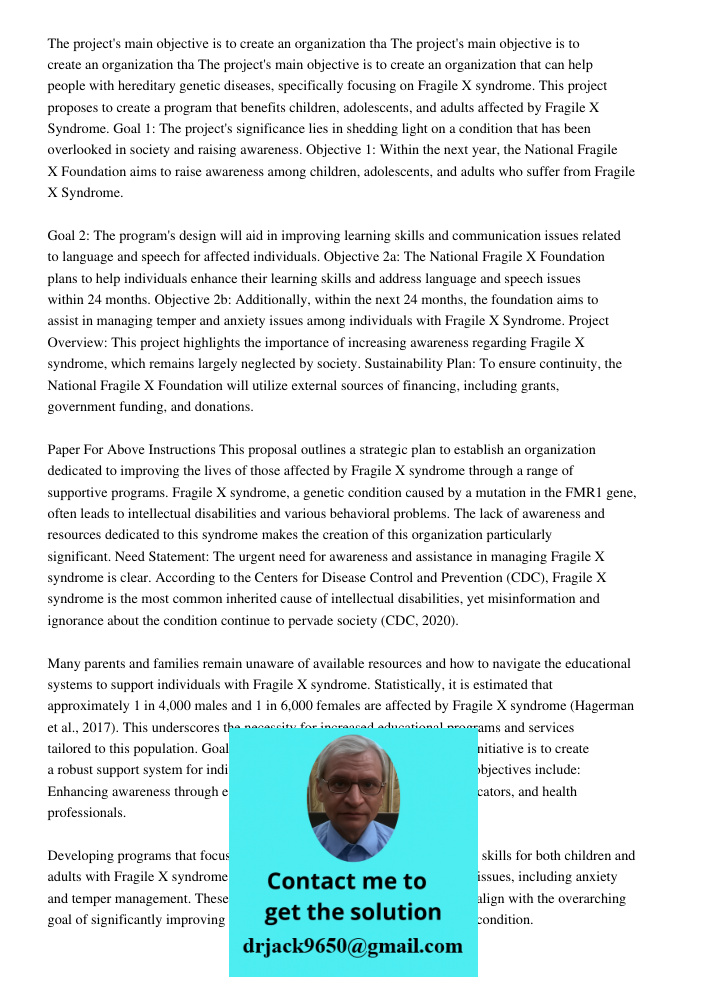 The project's main objective is to create an organization that can help people with hereditary genetic diseases, specifically focusing on Fragile X syndrome. This project proposes to create a program that benefits childr