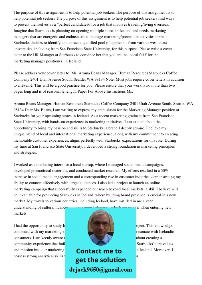 The purpose of this assignment is to help potential job seekers find ways to present themselves as a “perfect candidate” for a job that involves traveling/living overseas. Imagine that Starbucks is planning on opening mu