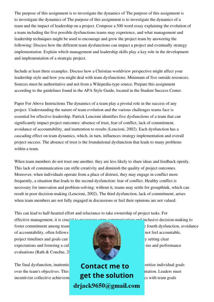 The purpose of this assignment is to investigate the dynamics of a team and the impact of leadership on a project. Compose a 500 word essay explaining the evolution of a team including the five possible dysfunctions team
