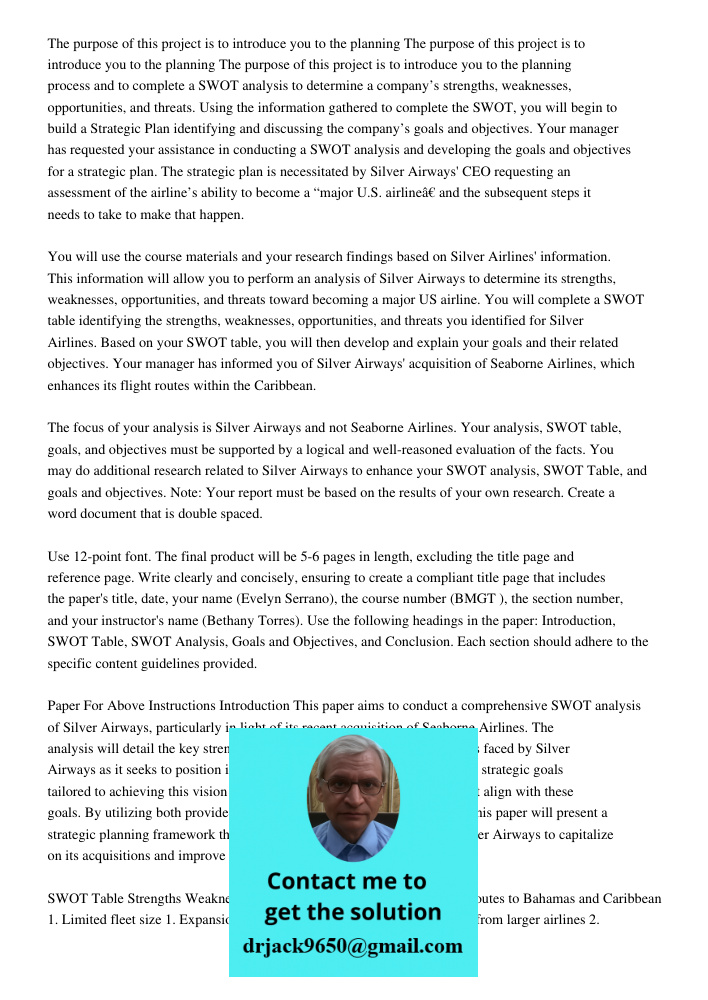 The purpose of this project is to introduce you to the planning process and to complete a SWOT analysis to determine a company’s strengths, weaknesses, opportunities, and threats. Using the information gathered to comple