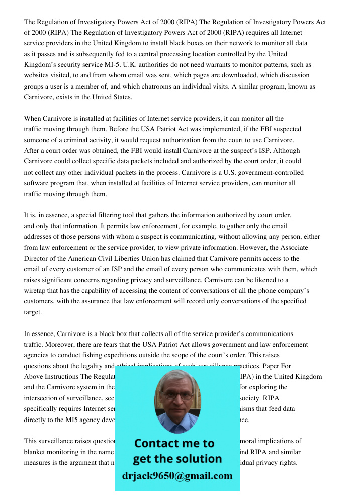 The Regulation of Investigatory Powers Act of 2000 (RIPA) requires all Internet service providers in the United Kingdom to install black boxes on their network to monitor all data as it passes and is subsequently fed to 