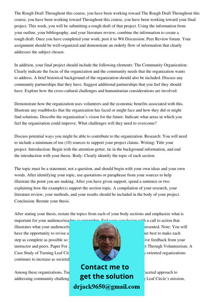 Throughout this course, you have been working toward your final project. This week, you will be submitting a rough draft of that project. Using the information from your outline, your bibliography, and your literature re