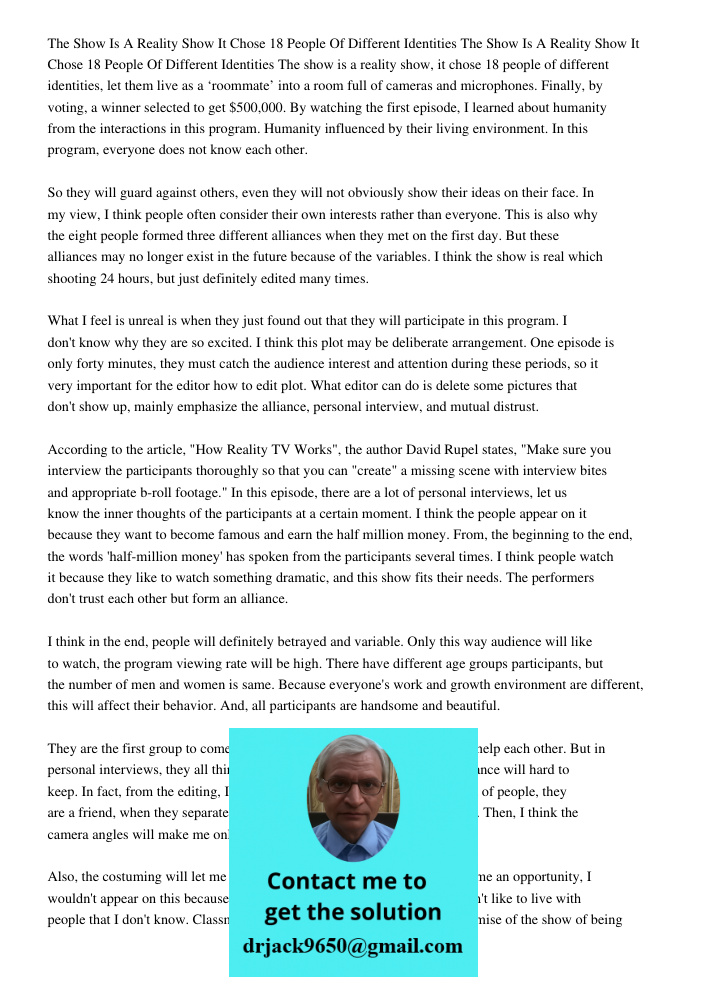 The show is a reality show, it chose 18 people of different identities, let them live as a ‘roommate’ into a room full of cameras and microphones. Finally, by voting, a winner selected to get $500,000. By watching the fi