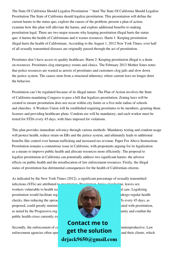 ```html The State of California should legalize prostitution. This presentation will define the current harms to the status quo, explore the causes of the problem, present a plan of action, examine how this plan will all