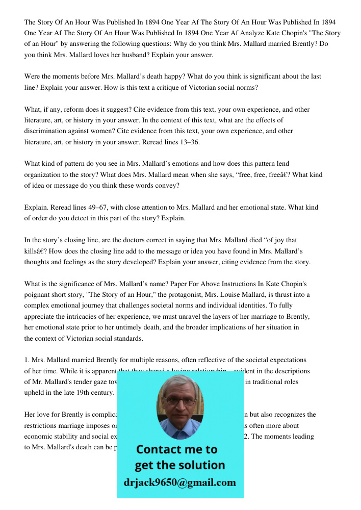 The Story Of An Hour Was Published In 1894 One Year Af Analyze Kate Chopin's "The Story of an Hour" by answering the following questions: Why do you think Mrs. Mallard married Brently? Do you think Mrs. Mallard loves her