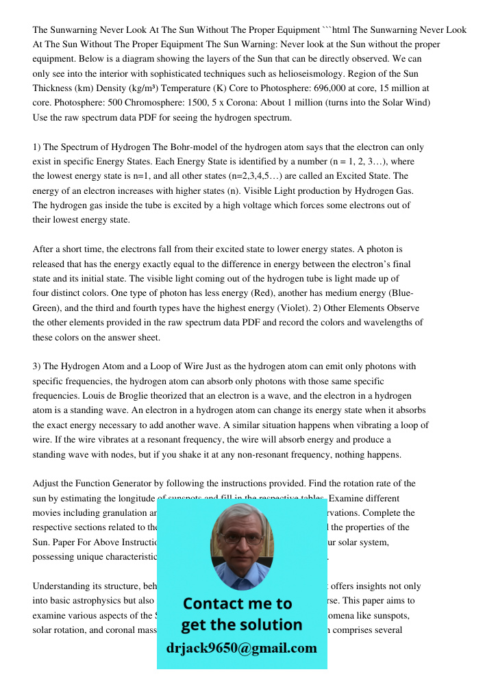 ```html The Sun Warning: Never look at the Sun without the proper equipment. Below is a diagram showing the layers of the Sun that can be directly observed. We can only see into the interior with sophisticated techniques