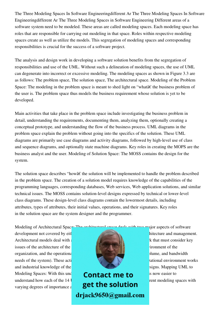 The Three Modeling Spaces in Software Engineering Different areas of a software system need to be modeled. These areas are called modeling spaces. Each modeling space has roles that are responsible for carrying out model