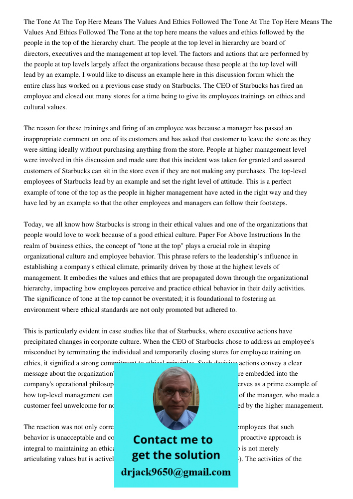 The Tone at the top here means the values and ethics followed by the people in the top of the hierarchy chart. The people at the top level in hierarchy are board of directors, executives and the management at top level. 