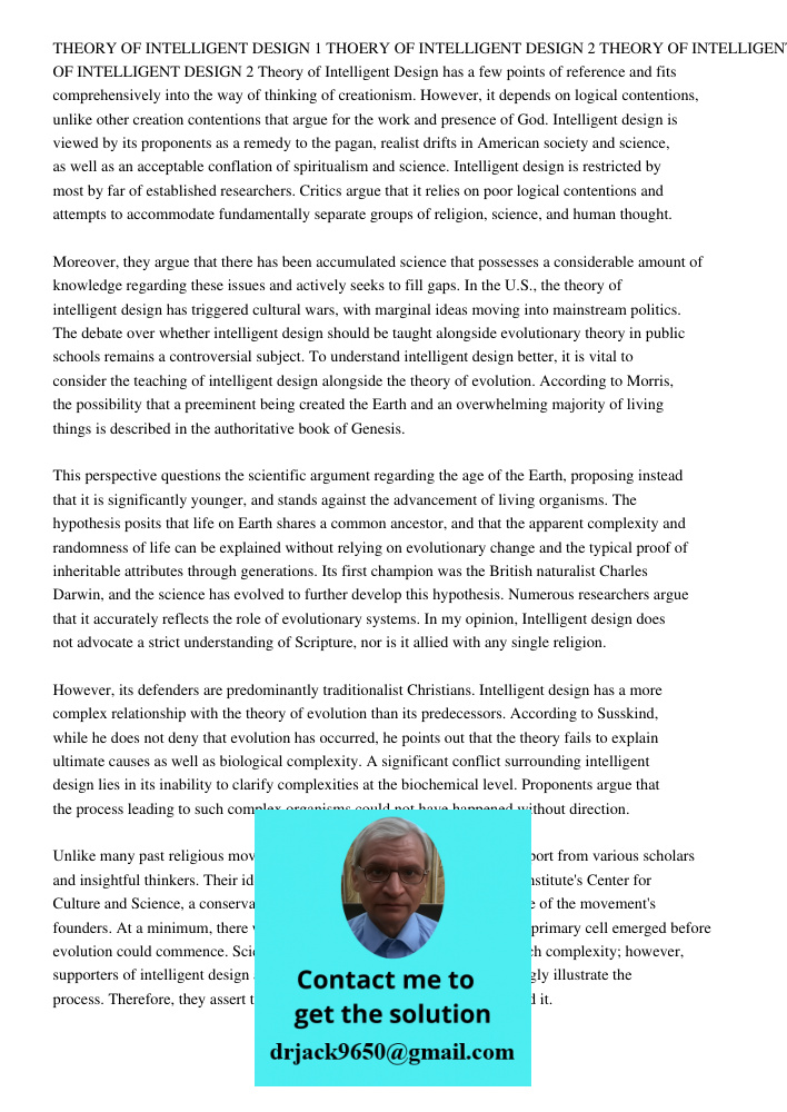 Theory of Intelligent Design has a few points of reference and fits comprehensively into the way of thinking of creationism. However, it depends on logical contentions, unlike other creation contentions that argue for th