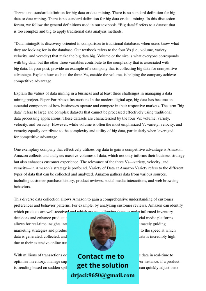 There is no standard definition for big data or data mining. In this discussion forum, we follow the general definitions used in our textbook. “Big data” refers to a dataset that is too complex and big to apply tradition