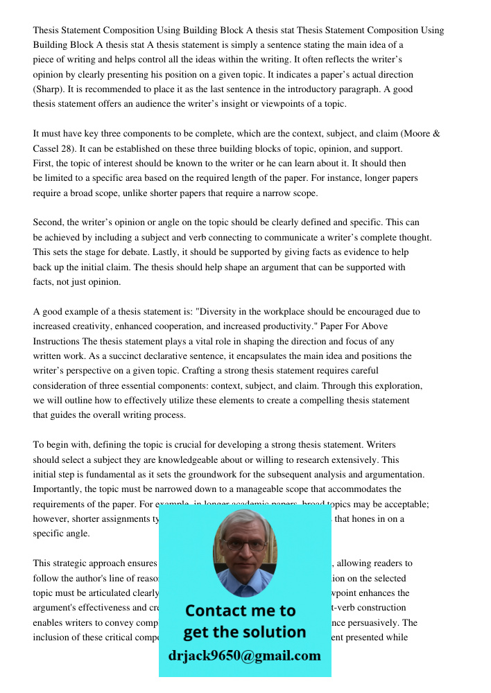 A thesis statement is simply a sentence stating the main idea of a piece of writing and helps control all the ideas within the writing. It often reflects the writer’s opinion by clearly presenting his position on a given