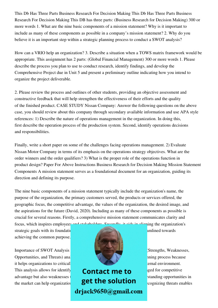 This DB has three parts: (Business Research for Decision Making) 300 or more words 1. What are the nine basic components of a mission statement? Why is it important to include as many of these components as possible in a