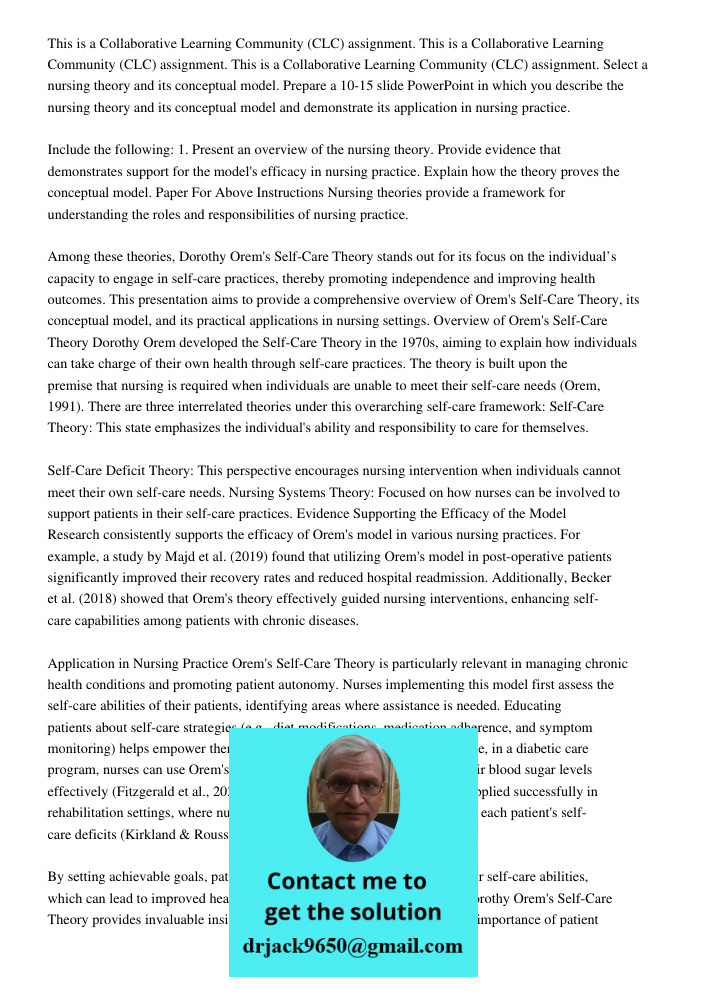 This is a Collaborative Learning Community (CLC) assignment. Select a nursing theory and its conceptual model. Prepare a 10-15 slide PowerPoint in which you describe the nursing theory and its conceptual model and demons