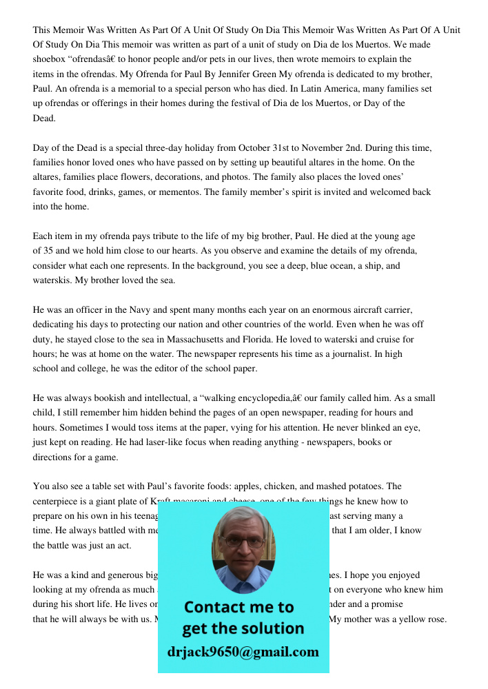 This memoir was written as part of a unit of study on Dia de los Muertos. We made shoebox “ofrendas” to honor people and/or pets in our lives, then wrote memoirs to explain the items in the ofrendas. My Ofrenda for Paul 