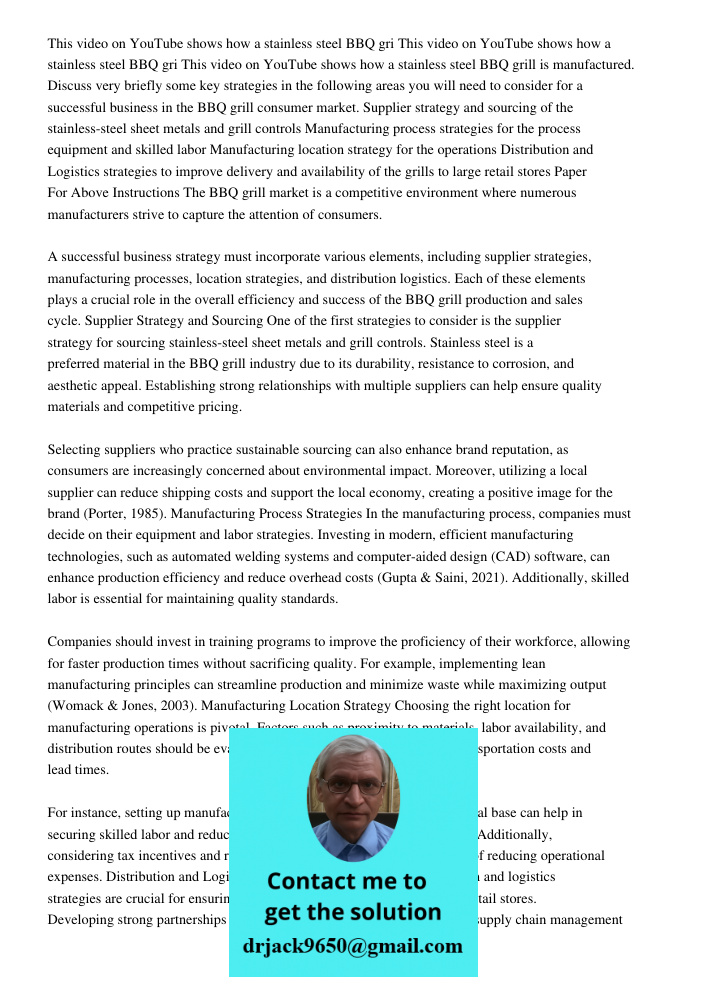 This video on YouTube shows how a stainless steel BBQ grill is manufactured. Discuss very briefly some key strategies in the following areas you will need to consider for a successful business in the BBQ grill consumer m