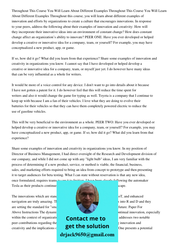 Throughout this course, you will learn about different examples of innovation and efforts by organizations to create a culture that encourages innovations. In response to your peers, address the following about their exa