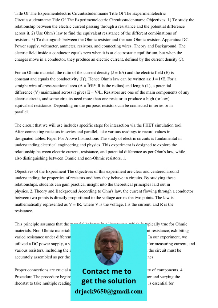 Title Of The Experimentelectric Circuitsstudentname Objectives: 1) To study the relationship between the electric current passing through a resistance and the potential difference across it. 2) Use Ohm's law to find the 