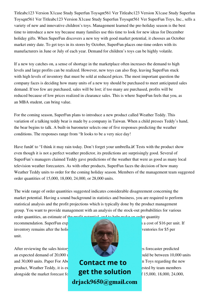 Titleabc123 Version X1case Study Superfun Toysqnt561 Ver SuperFun Toys, Inc., sells a variety of new and innovative children’s toys. Management learned the pre-holiday season is the best time to introduce a new toy becau