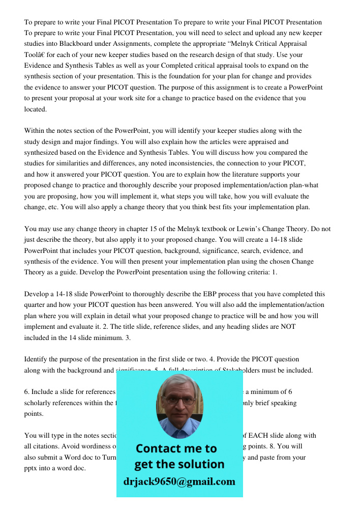 To prepare to write your Final PICOT Presentation, you will need to select and upload any new keeper studies into Blackboard under Assignments, complete the appropriate “Melnyk Critical Appraisal Tool” for each of your n