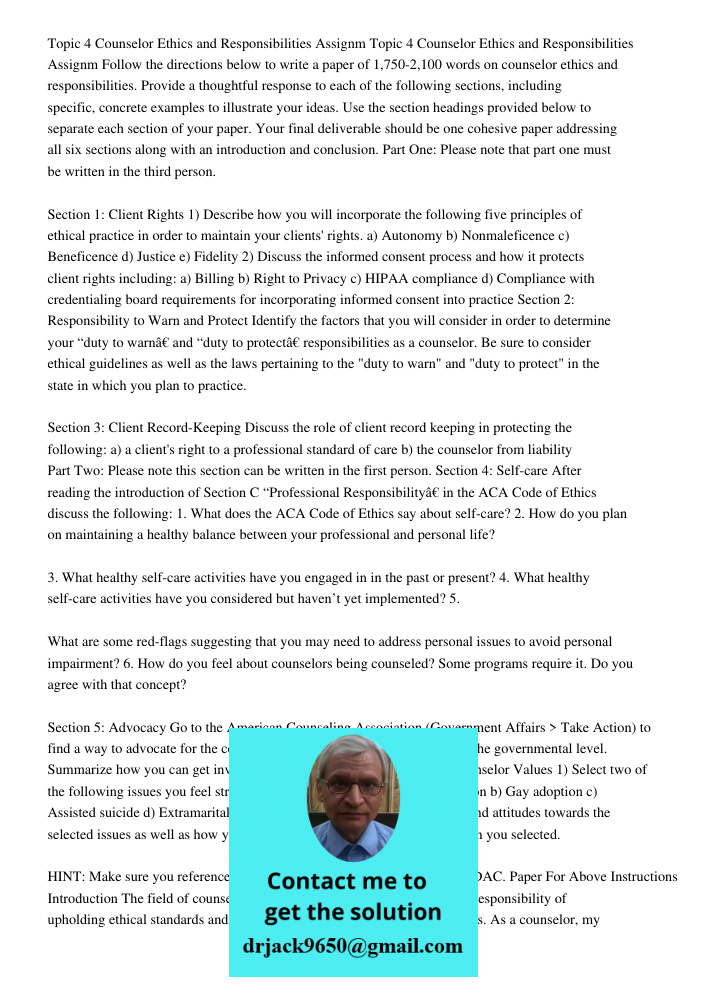 Follow the directions below to write a paper of 1,750-2,100 words on counselor ethics and responsibilities. Provide a thoughtful response to each of the following sections, including specific, concrete examples to illust