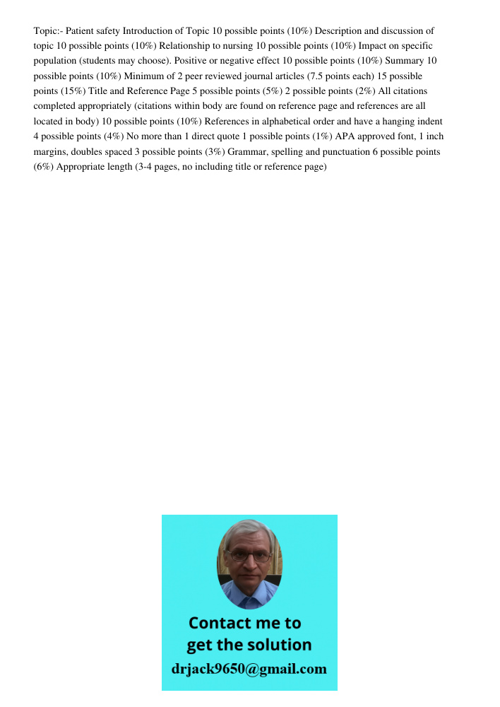 Topic:- Patient safety Introduction of Topic 10 possible points (10%) Description and discussion of topic 10 possible points (10%) Relationship to nursing 10 possible points (10%) Impact on specific population (students 