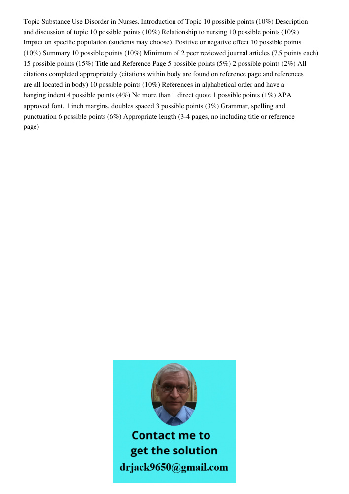 Topic Substance Use Disorder in Nurses. Introduction of Topic 10 possible points (10%) Description and discussion of topic 10 possible points (10%) Relationship to nursing 10 possible points (10%) Impact on specific popu