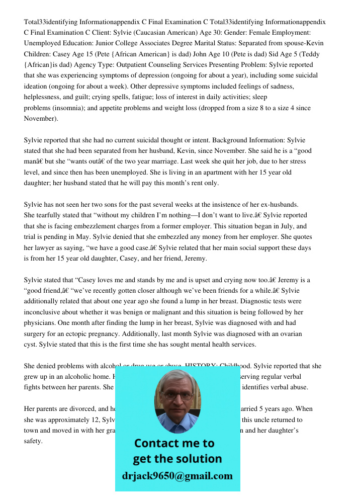 Client: Sylvie (Caucasian American) Age 30: Gender: Female Employment: Unemployed Education: Junior College Associates Degree Marital Status: Separated from spouse-Kevin Children: Casey Age 15 (Pete {African American} is