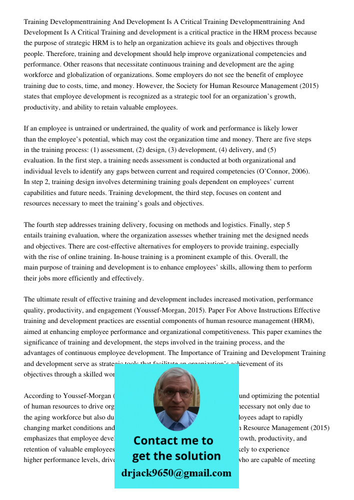 Training and development is a critical practice in the HRM process because the purpose of strategic HRM is to help an organization achieve its goals and objectives through people. Therefore, training and development shou