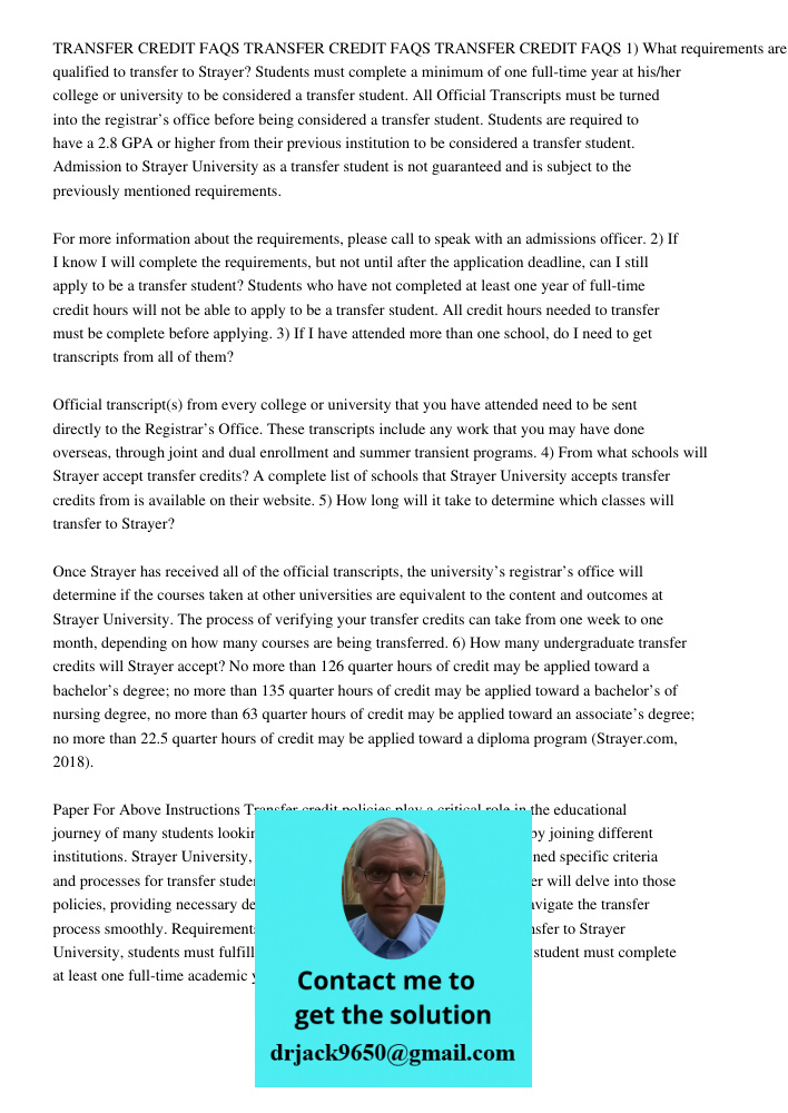 TRANSFER CREDIT FAQS 1) What requirements are needed to be qualified to transfer to Strayer? Students must complete a minimum of one full-time year at his/her college or university to be considered a transfer student. Al