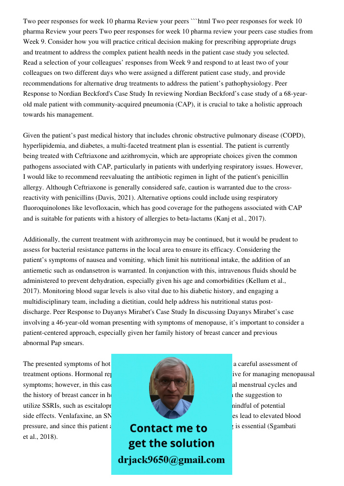 ```html Two peer responses for week 10 pharma review your peers case studies from Week 9. Consider how you will practice critical decision making for prescribing appropriate drugs and treatment to address the complex pat