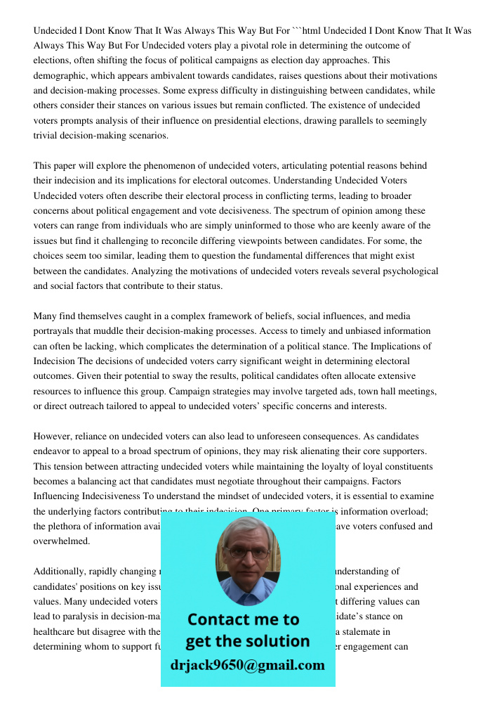 ```html Undecided voters play a pivotal role in determining the outcome of elections, often shifting the focus of political campaigns as election day approaches. This demographic, which appears ambivalent towards candida