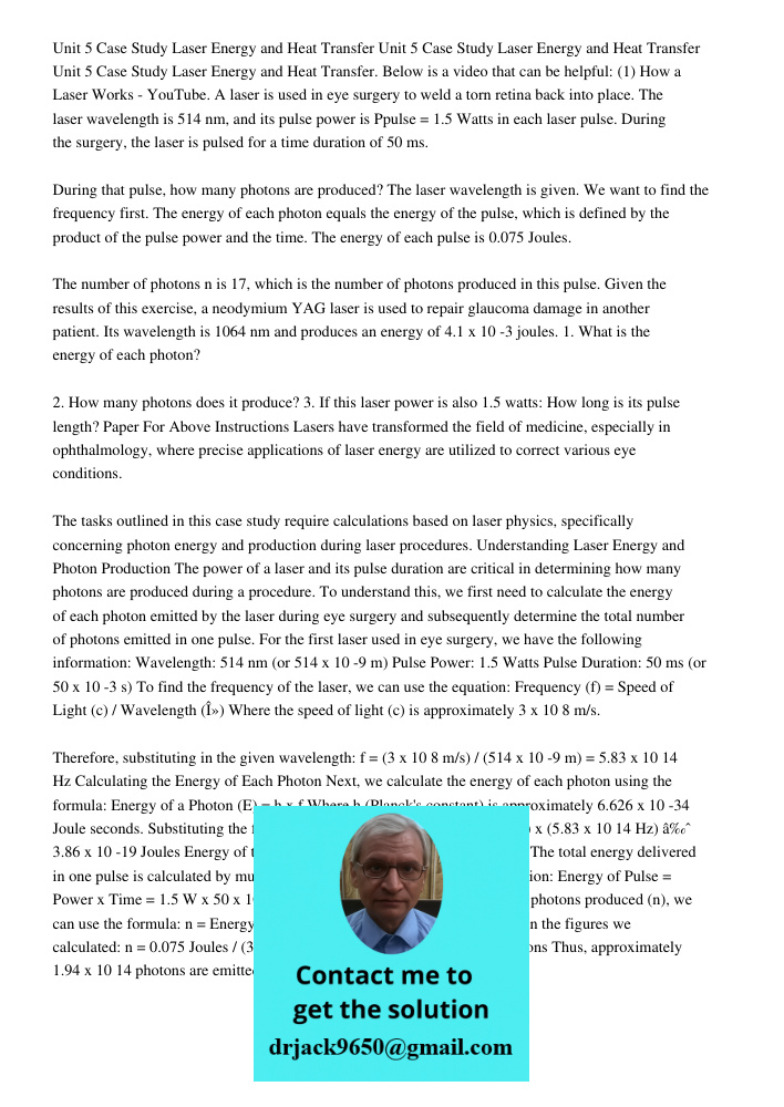 Unit 5 Case Study Laser Energy and Heat Transfer. Below is a video that can be helpful: (1) How a Laser Works - YouTube. A laser is used in eye surgery to weld a torn retina back into place. The laser wavelength is 514 n