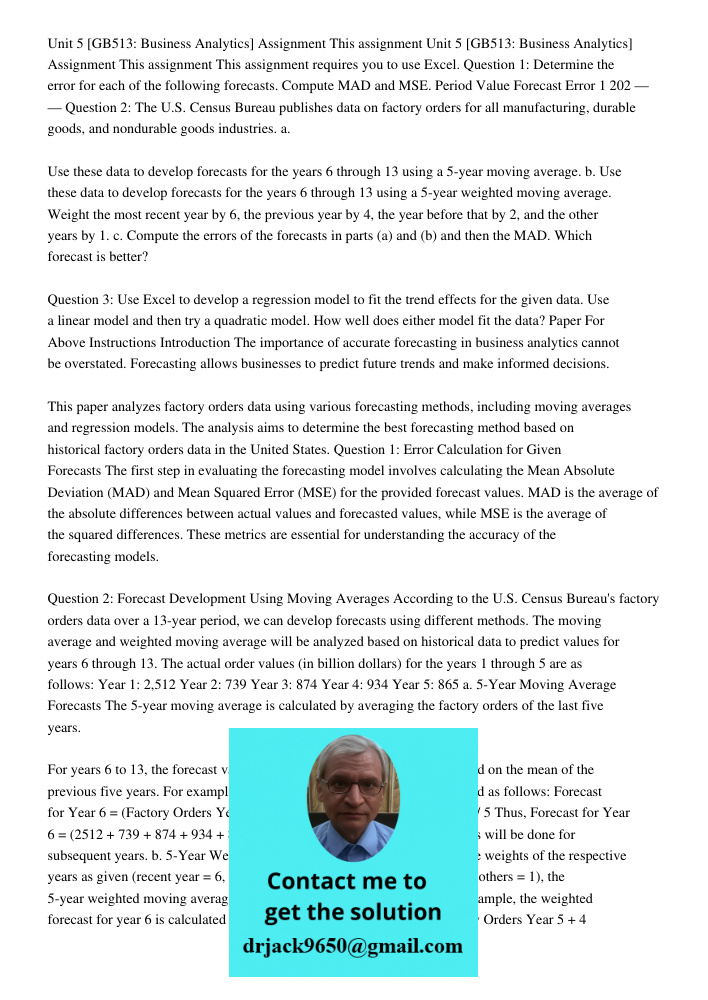 This assignment requires you to use Excel. Question 1: Determine the error for each of the following forecasts. Compute MAD and MSE. Period Value Forecast Error 1 202 — — Question 2: The U.S. Census Bureau publishes data