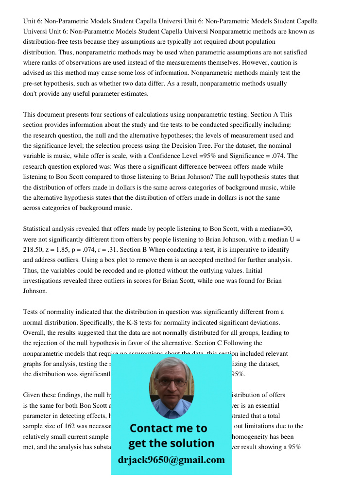 Unit 6: Non-Parametric Models Student Capella Universi Nonparametric methods are known as distribution-free tests because they assumptions are typically not required about population distribution. Thus, nonparametric met