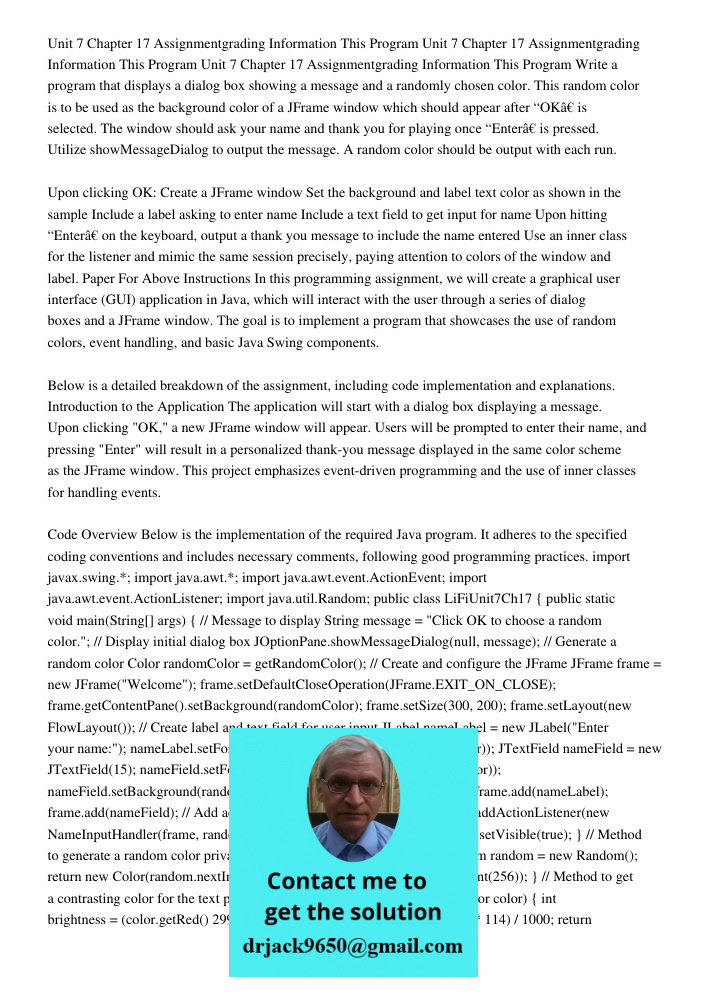 Unit 7 Chapter 17 Assignmentgrading Information This Program Write a program that displays a dialog box showing a message and a randomly chosen color. This random color is to be used as the background color of a JFrame w